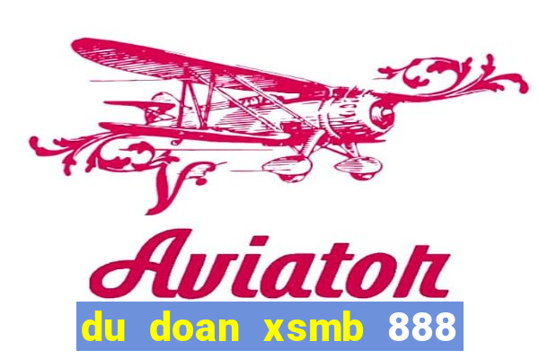 du doan xsmb 888 ngay hom nay