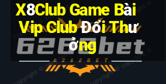 X8Club Game Bài Vip Club Đổi Thưởng