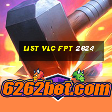 list vlc fpt 2024