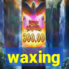 waxing