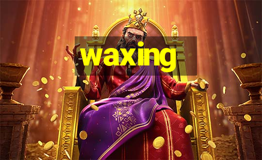 waxing