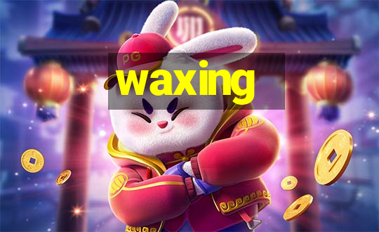 waxing