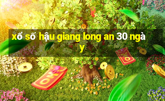 xổ số hậu giang long an 30 ngày