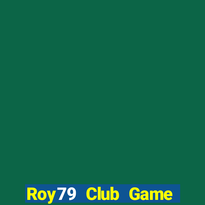 Roy79 Club Game Bài 2022