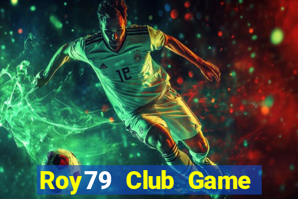 Roy79 Club Game Bài 2022