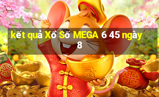 kết quả Xổ Số MEGA 6 45 ngày 8