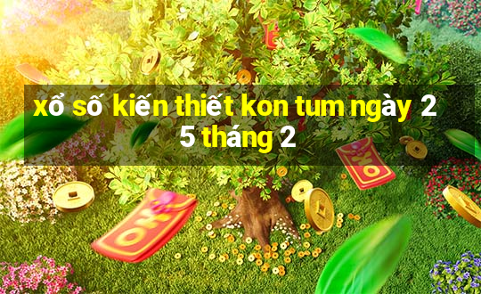 xổ số kiến thiết kon tum ngày 25 tháng 2