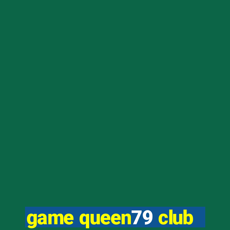 game queen79 club