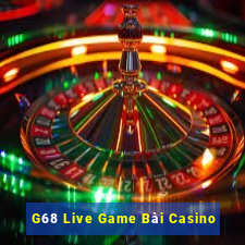 G68 Live Game Bài Casino