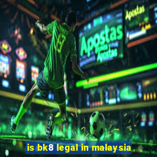 is bk8 legal in malaysia