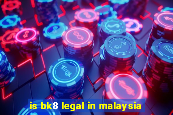 is bk8 legal in malaysia