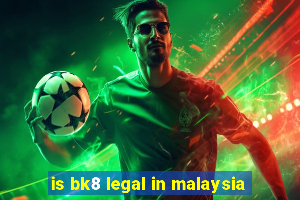 is bk8 legal in malaysia