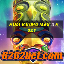 nuoi khung max 3 ngay