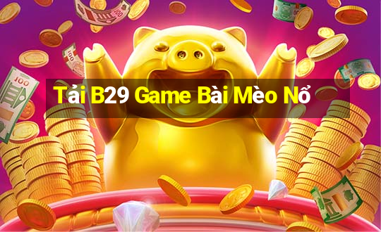 Tải B29 Game Bài Mèo Nổ