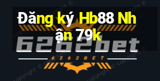 Đăng ký Hb88 Nhận 79k