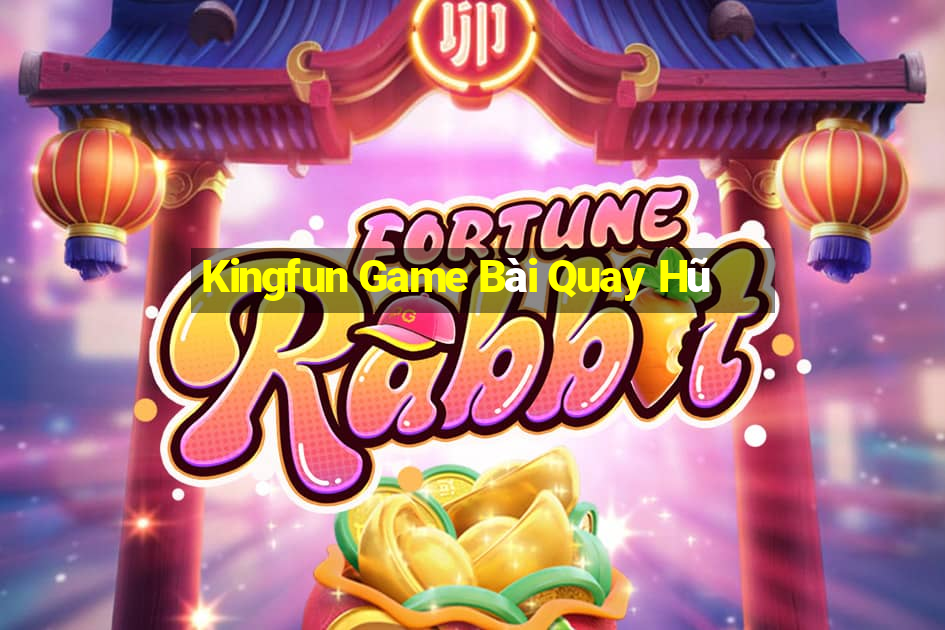 Kingfun Game Bài Quay Hũ