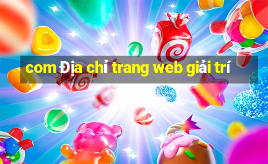 com Địa chỉ trang web giải trí