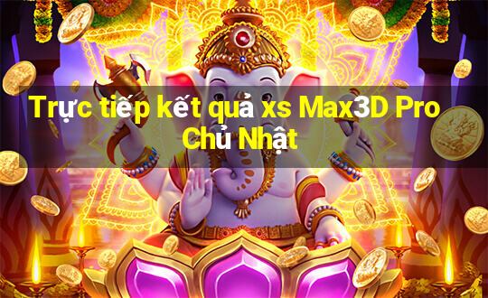 Trực tiếp kết quả xs Max3D Pro Chủ Nhật