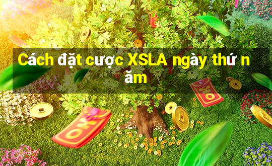 Cách đặt cược XSLA ngày thứ năm