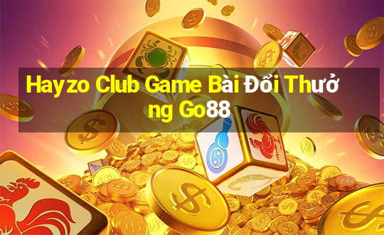 Hayzo Club Game Bài Đổi Thưởng Go88