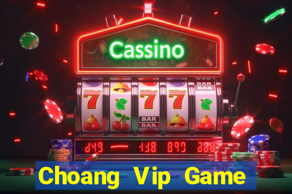 Choang Vip Game Bài Trực Tuyến