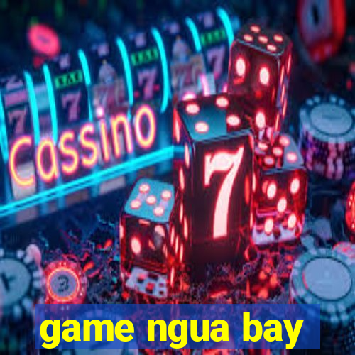 game ngua bay