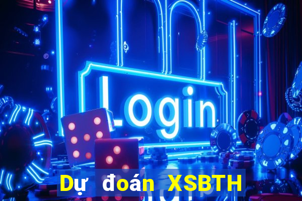 Dự đoán XSBTH ngày 20