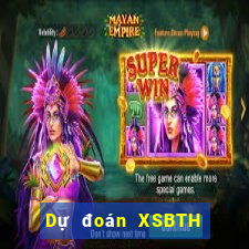 Dự đoán XSBTH ngày 20