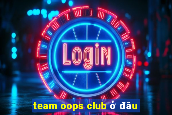 team oops club ở đâu