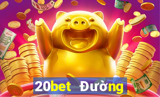 20bet Đường hạ cánh siêu thánh