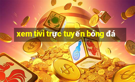 xem tivi trực tuyến bóng đá