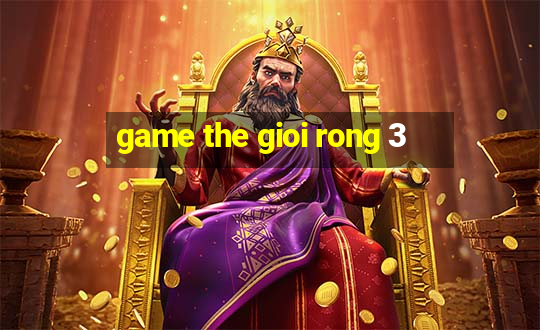 game the gioi rong 3