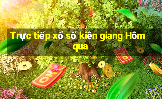 Trực tiếp xổ số kiên giang Hôm qua