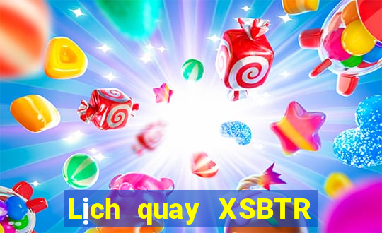 Lịch quay XSBTR ngày 13