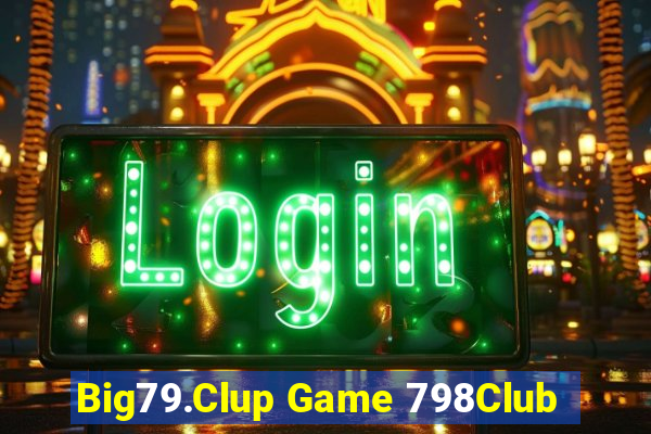 Big79.Clup Game 798Club