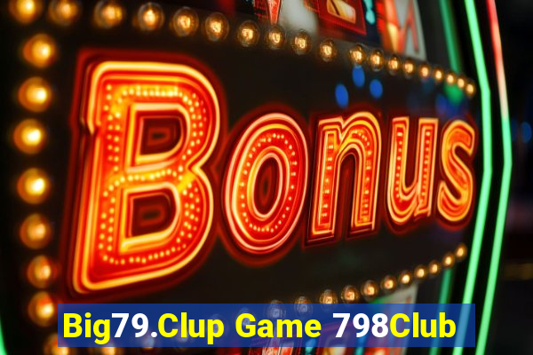 Big79.Clup Game 798Club