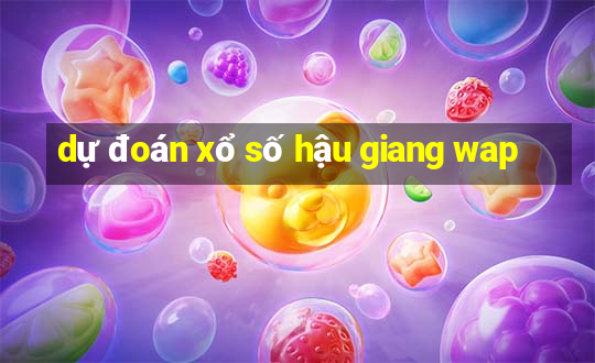 dự đoán xổ số hậu giang wap