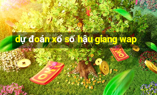 dự đoán xổ số hậu giang wap