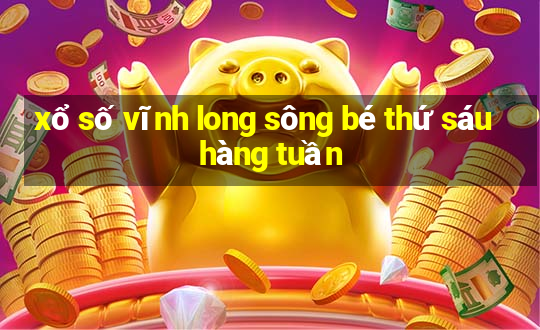 xổ số vĩnh long sông bé thứ sáu hàng tuần