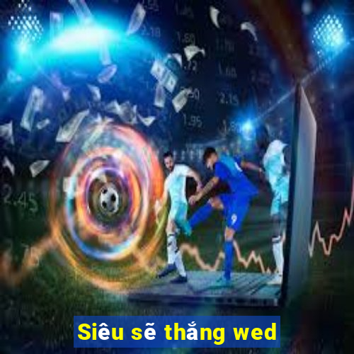 Siêu sẽ thắng wed