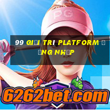 99 Giải trí Platform Đăng nhập