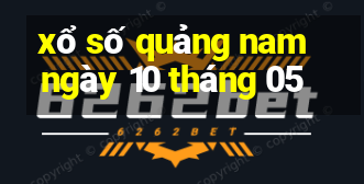 xổ số quảng nam ngày 10 tháng 05