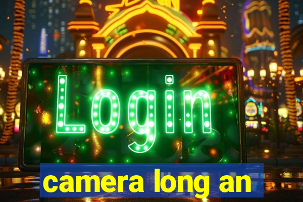 camera long an