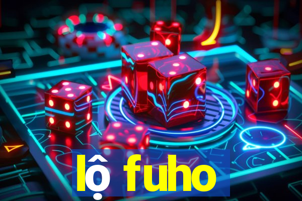 lộ fuho