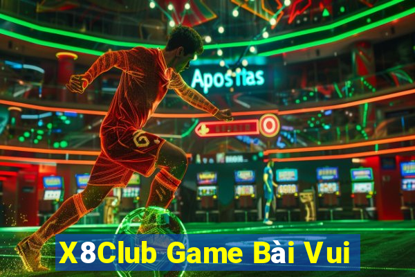 X8Club Game Bài Vui