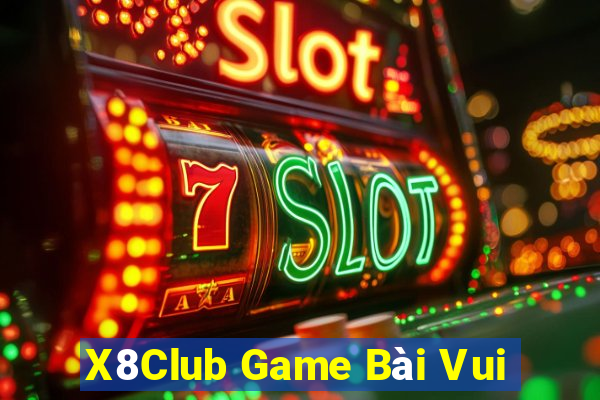 X8Club Game Bài Vui