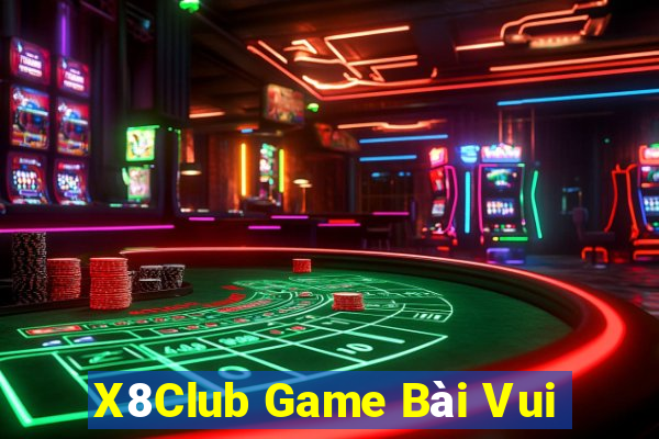 X8Club Game Bài Vui