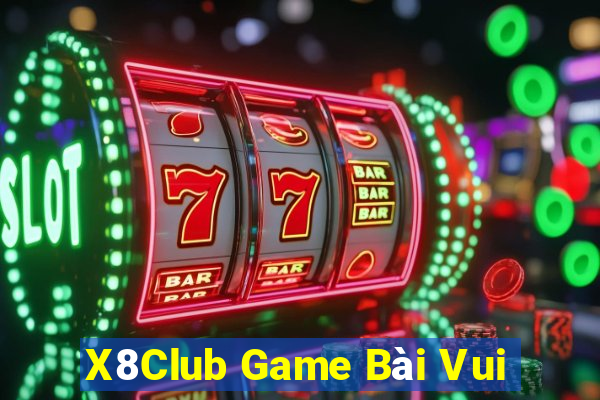 X8Club Game Bài Vui