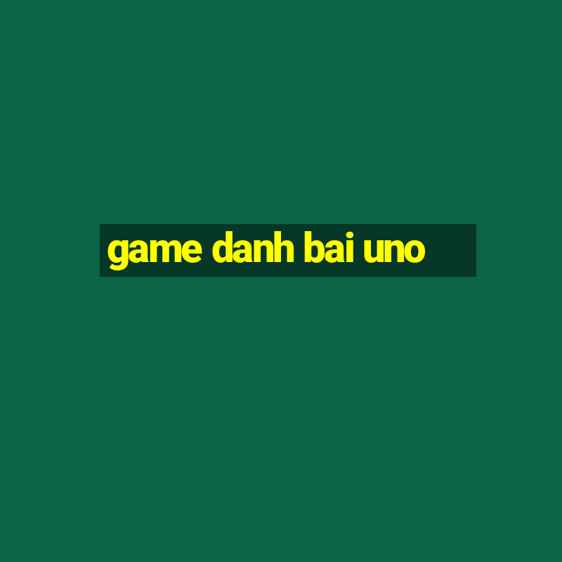 game danh bai uno