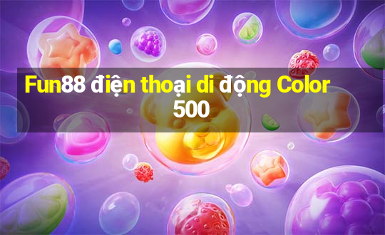 Fun88 điện thoại di động Color 500